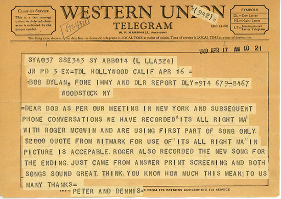 A telegram to Mr. Dylan from Peter Fonda and Dennis Hopper concerning the use of the song 
"It’s Alright, Ma (I’m Only Bleeding)" in the 1969 movie "Easy Rider."